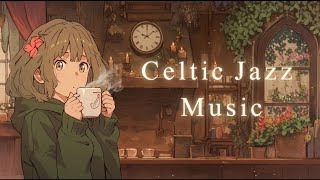 【Celtic Jazz Music 120min】Celtic Melody【作業用BGM】ケルト風BGM〜幸せの朝～relaxing/chill out/work/study