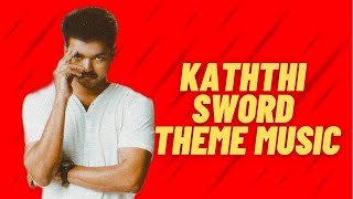 Kaththi sword theme music | Kaththi Bgm | Kaththi theme music | Kaththi | Vijay | Anirudh #Kaththi