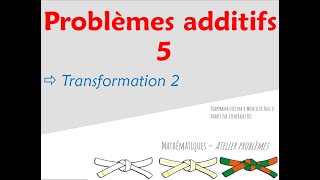 PROBLÈMES 5 - problèmes additifs ; transformation 2