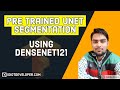 Pretrained UNET - DENSENET121 UNET in TensorFlow using Keras | Semantic Segmentation | Deep Learning