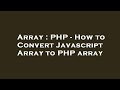 Array : PHP - How to Convert Javascript Array to PHP array