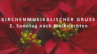 Kirchenmusikalischer Gruß am 2. Sonntag nach Weihnachten