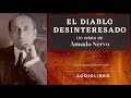 El diablo desinteresado de Amado Nervo. Audiolibro completo. Voz humana real.