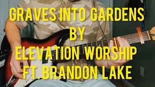 Graves Into Gardens by Elevation Worship Ft. Brandon Lake | Electric Guitar Cover