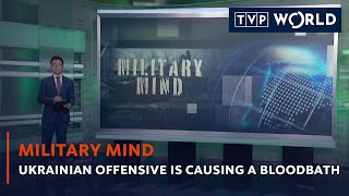 Ukrainian offensive is causing a bloodbath | Military Mind | TVP World