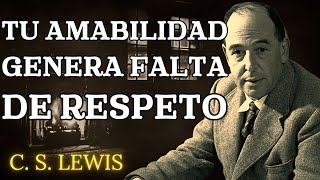 Por qué tu BONDAD hace que la gente te falte al RESPETO | C.S. Lewis 2024