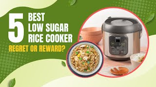 Best 5 Low Sugar Rice Cookers Review of 2023: Healthy Cooking Made Easy!