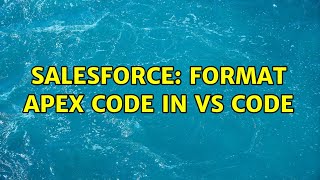 Salesforce: Format apex code in VS code