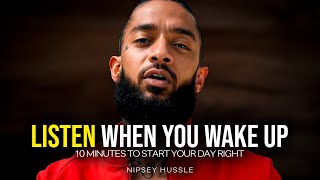 10 Minutes for the NEXT 10 Years of Your LIFE — Nipsey Hussle