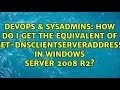 How do I get the equivalent of Set-DnsClientServerAddress in Windows Server 2008 R2?