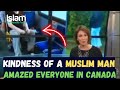 KINDNESS OF THIS MUSLIM MAN IN CANADA HAS AMAZED EVERYONE !