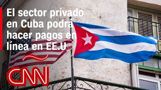 ¿Podrán empresarios privados de Cuba abrir cuentas bancarias en EE. UU.? Un experto lo explica