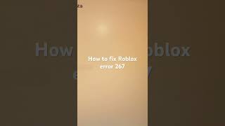 How To Fix Roblox Error 267