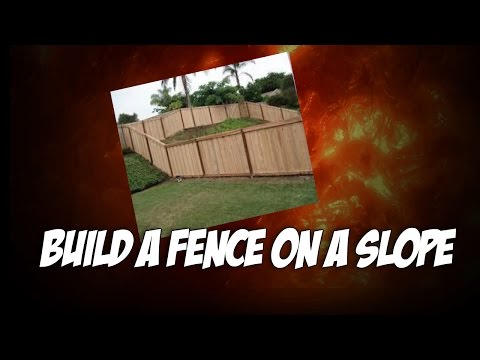 How To Build A Fence On A Slope How To Build A Fence On A Slope