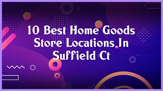 Top 10 Home Goods Store Locations In Suffield Ct
