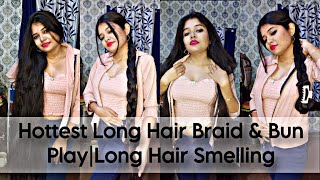 Hottest Long Hair Braid \u0026 Bun Play | Long Hair Smelling