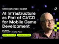 AI Infrastructure as Part of CI/CD for Mobile Game Development by Ilya Bogin