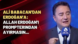 Ali Babacan'dan Erdoğan'a: Allah Erdoğan'ı prompterından ayırmasın...