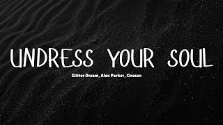 Undress Your Soul  - Glitter Dream, Alex Parker, Ciresan (feat. SBSTN) (Lyrics)