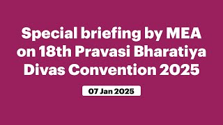 Special briefing by MEA on 18th Pravasi Bharatiya Divas Convention 2025