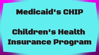 Children's Health Insurance Program (CHIP)  - Medicaid.