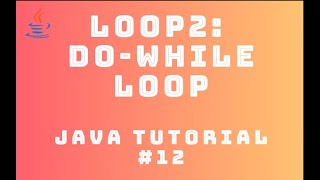 Java Tutorial 12 : Looping #2 - Do-While Loop