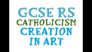 GCSE RE Catholic Christianity - Creation in Art | By MrMcMillanREvis