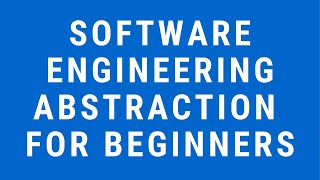 Software Engineering Abstraction for Beginners