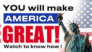 YOU will make America GREAT! Watch to know how!