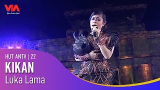 KIKAN - Luka Lama | HUT ANTV 22