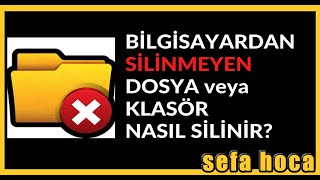 SİLİNMEYEN DOSYA VE KLASÖRLER NASIL SİLİNİR?