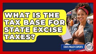 What Is The Tax Base For State Excise Taxes? - State Policy Experts