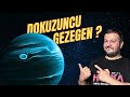 Dokuzuncu Gezegeni Sonunda Bulduk Mu?