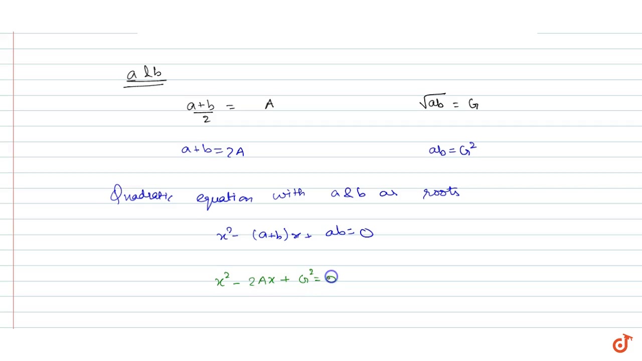 If A And G Be A.M. And GM., Respectively Between Two Positive Numbers ...