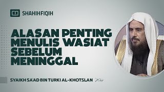 Alasan Penting MENULIS WASIAT Sebelum Meninggal - Syaikh Sa'ad bin Turki Al-Khotslan