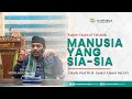 Manusia yang sia-sia | Kajian Tasawuf Falsafah | Ustadz Prof.Dr.H. Syukri Albani Nst,MA