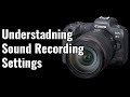 Sound Recording Settings on the EOS R5 - R5/R6 Tip 68