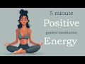 5 minute positive energy boost guided meditation