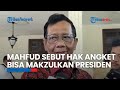 Mahfud MD Sebut Hak Angket Tak Ubah Hasil Pemilu, tapi Bisa Makzulkan Presiden