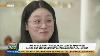 #BalitangA2Z|PNP AT DILG,KINASTIGO SA KAMARA,HINDI PA NAISISILBING ARREST ORDERS VS QUIBOLOY AT GUO