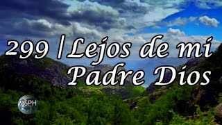 HA62 | Himno 299 | Lejos de mi Padre Dios