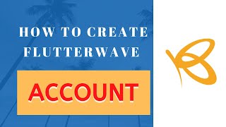 How to create flutterwave account in 2021 (complete step by step)