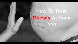 How To Treat Obesity At Home?