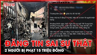 Đăng tin sai sự thật về vụ cháy 14 người chết ở Hà Nội, 2 phụ nữ bị phạt 15 triệu - PLO