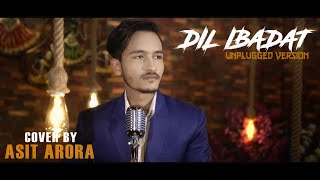 Dil Ibadat - Unplugged Cover | Asit Arora | Tum Mile | KK | Emraan Hashmi | Sing Dil Se | Top 60