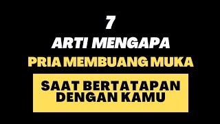 7 ALASAN MENGAPA PRIA MEMBUANG MUKA SAAT BERTATAPAN DENGAN KAMU