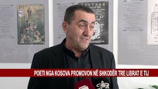 POETI NGA KOSOVA PROMOVON NË SHKODËR TRE LIBRAT E TIJ