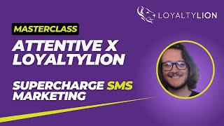 Attentive x LoyaltyLion Masterclass: Supercharge SMS Marketing