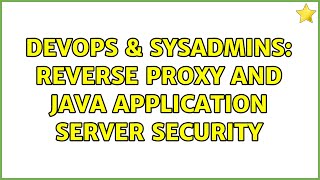 DevOps & SysAdmins: Reverse Proxy and Java Application Server Security