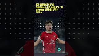 Bournemouth sign AZ Alkmaar defender Milo Kerkez